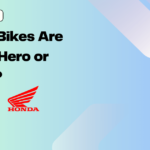 Which Bikes Are Better: Hero or Honda?